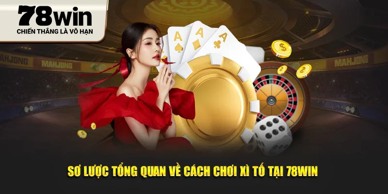 Sơ lược tổng quan về cách chơi xì tố tại 78WIN